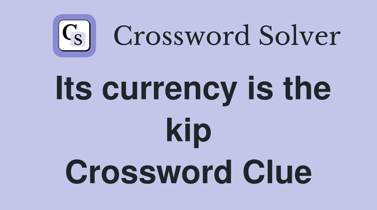 Its currency is the kip Crossword Clue