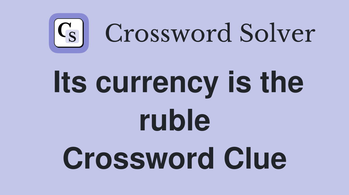 Its currency is the ruble Crossword Clue