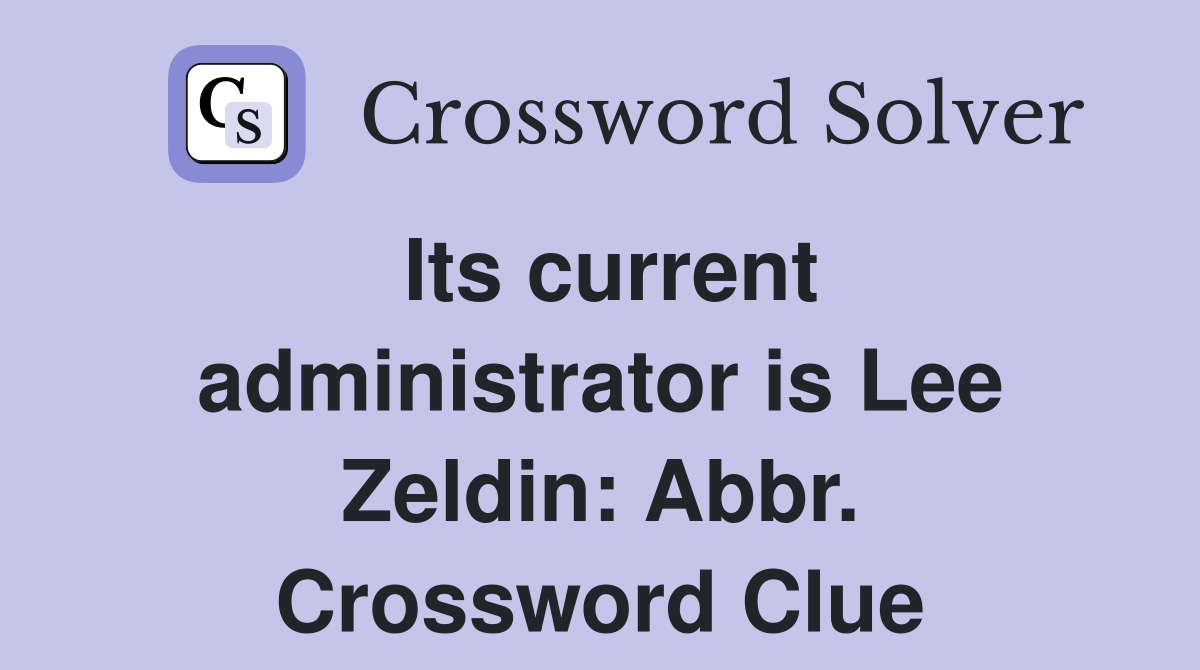 Its current administrator is Lee Zeldin: Abbr. Crossword Clue