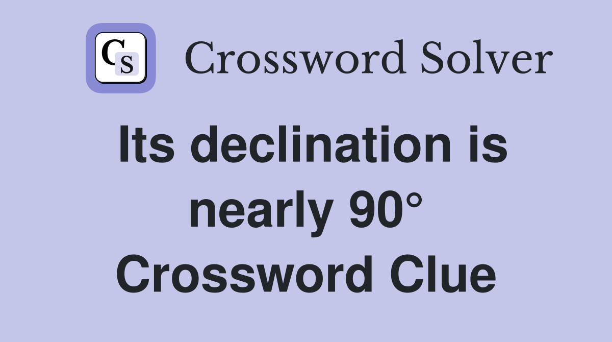 Its declination is nearly 90° Crossword Clue