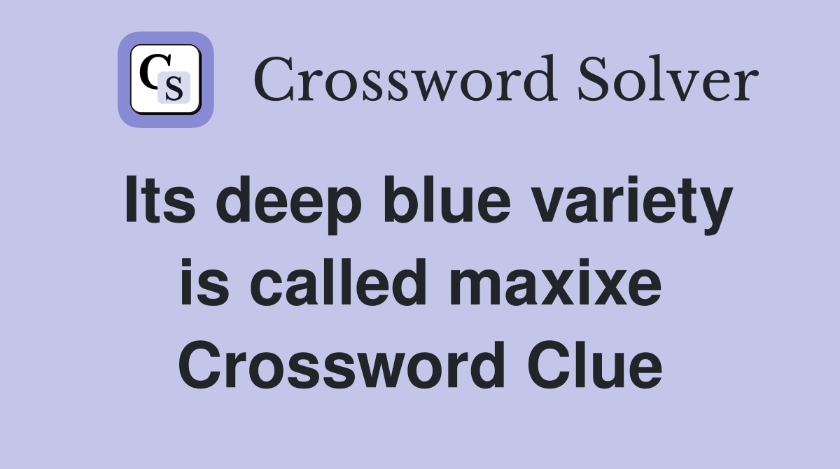 Its deep blue variety is called maxixe Crossword Clue