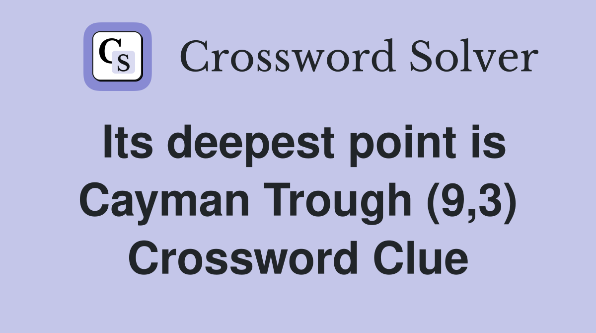 Its deepest point is Cayman Trough (9,3) Crossword Clue