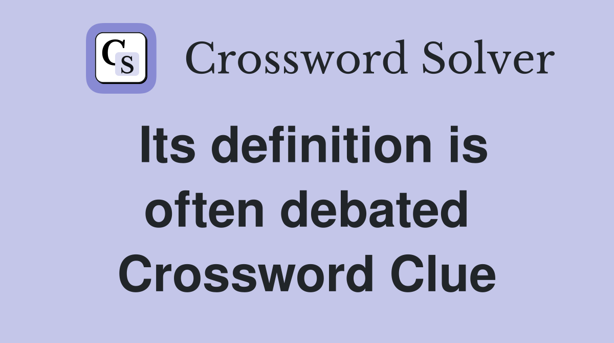 Its definition is often debated Crossword Clue