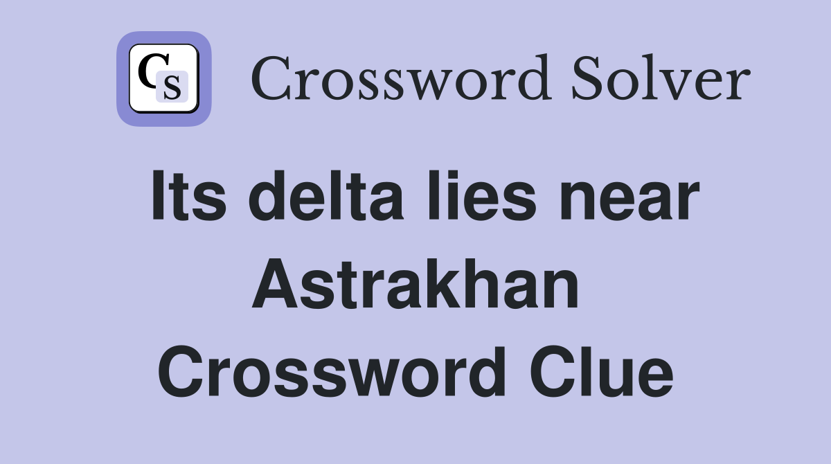 Its delta lies near Astrakhan Crossword Clue