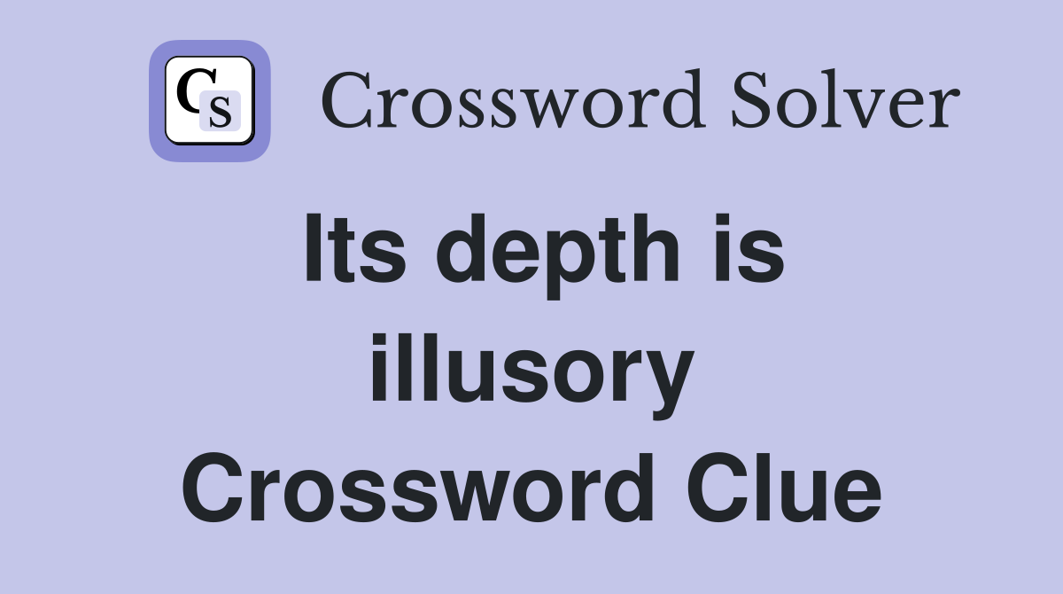 Its depth is illusory Crossword Clue