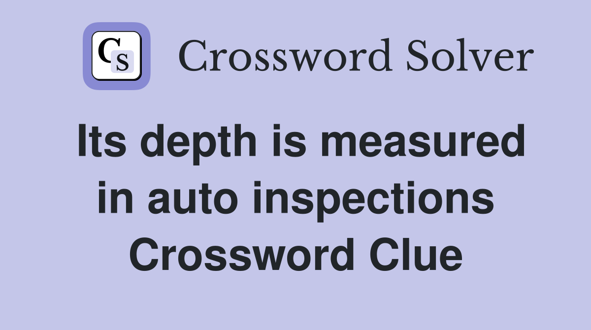Its depth is measured in auto inspections Crossword Clue