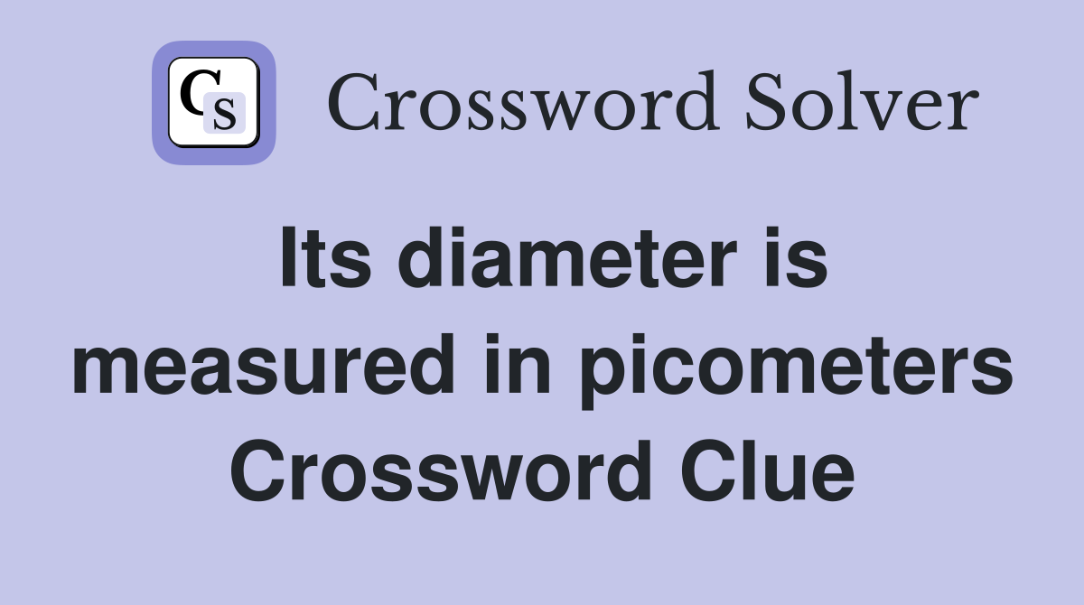 Its diameter is measured in picometers Crossword Clue
