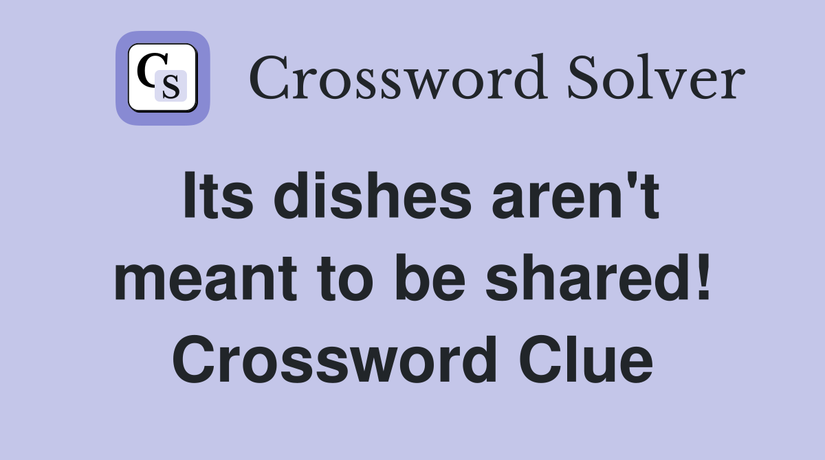 Its dishes aren't meant to be shared! Crossword Clue
