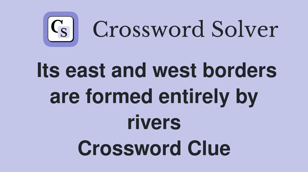 Its east and west borders are formed entirely by rivers Crossword Clue