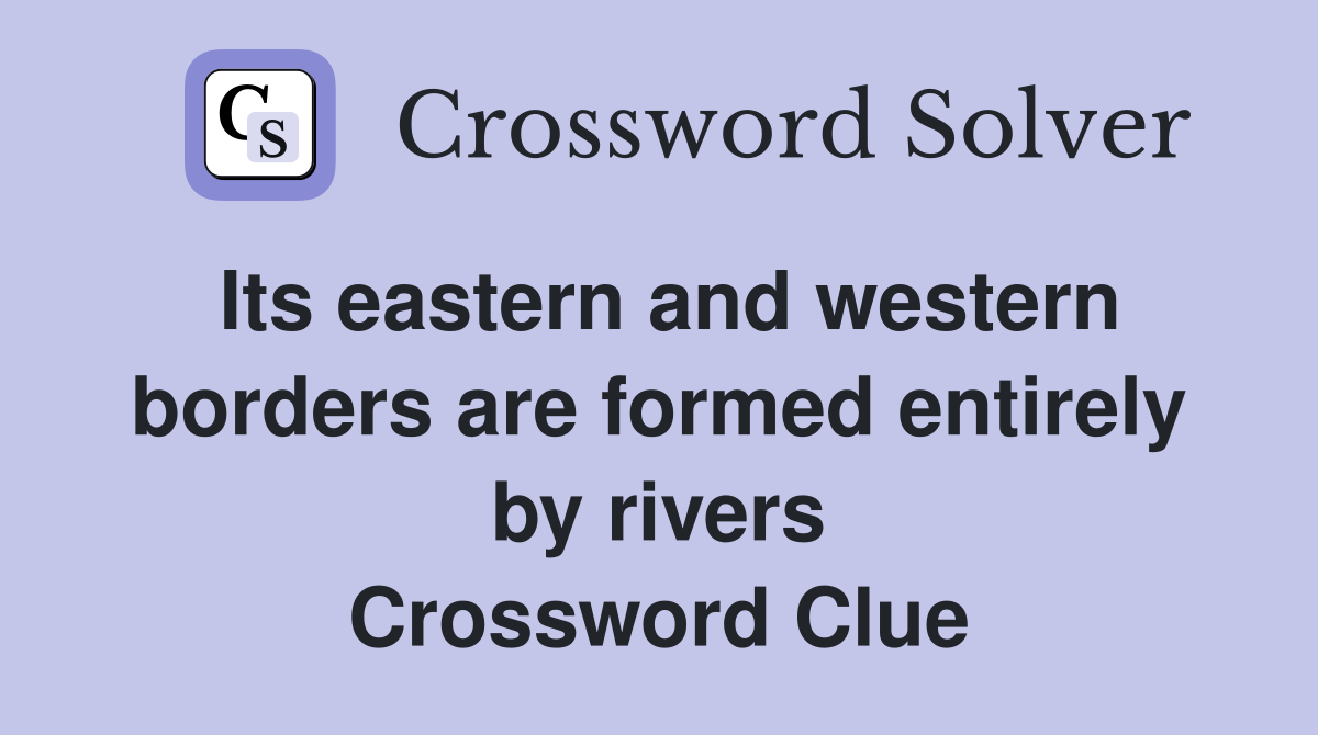 Its eastern and western borders are formed entirely by rivers Crossword Clue