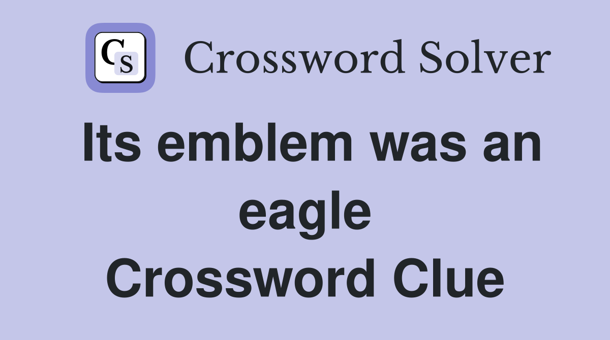 Its emblem was an eagle Crossword Clue