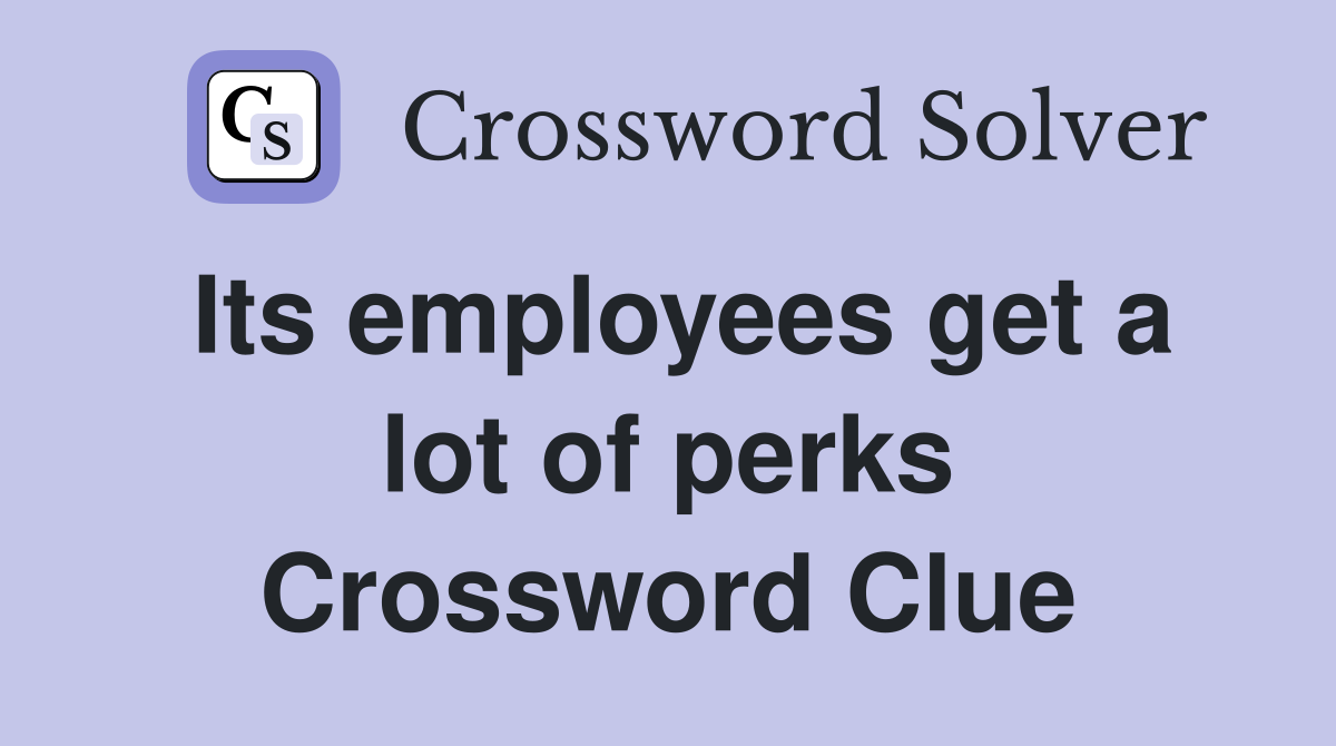 Its employees get a lot of perks Crossword Clue