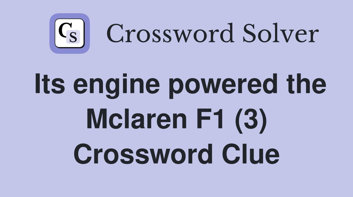Its engine powered the Mclaren F1 (3) Crossword Clue
