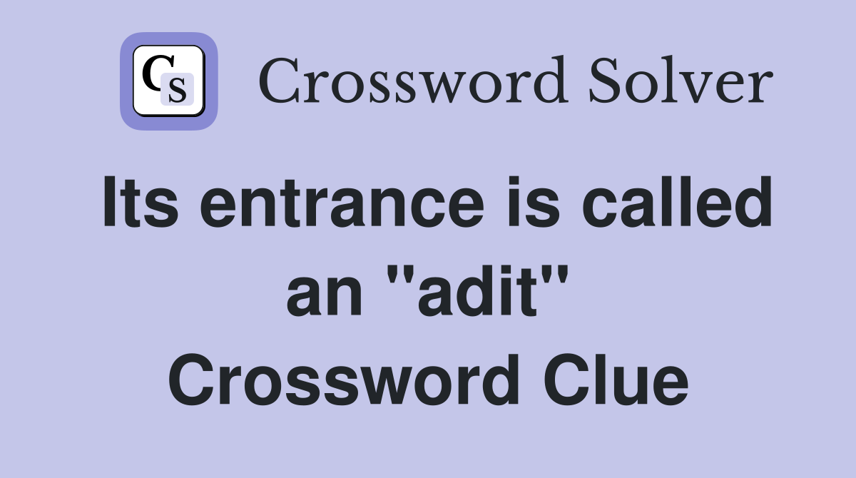 Its entrance is called an "adit" Crossword Clue