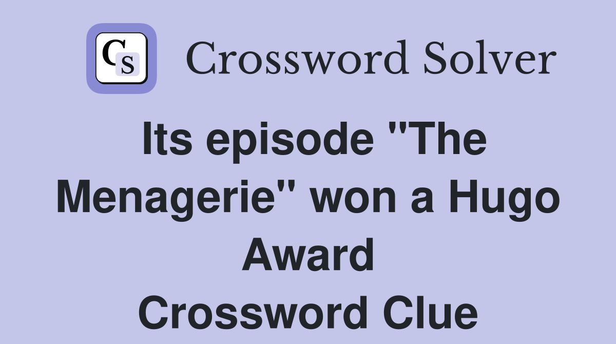 Its episode "The Menagerie" won a Hugo Award Crossword Clue