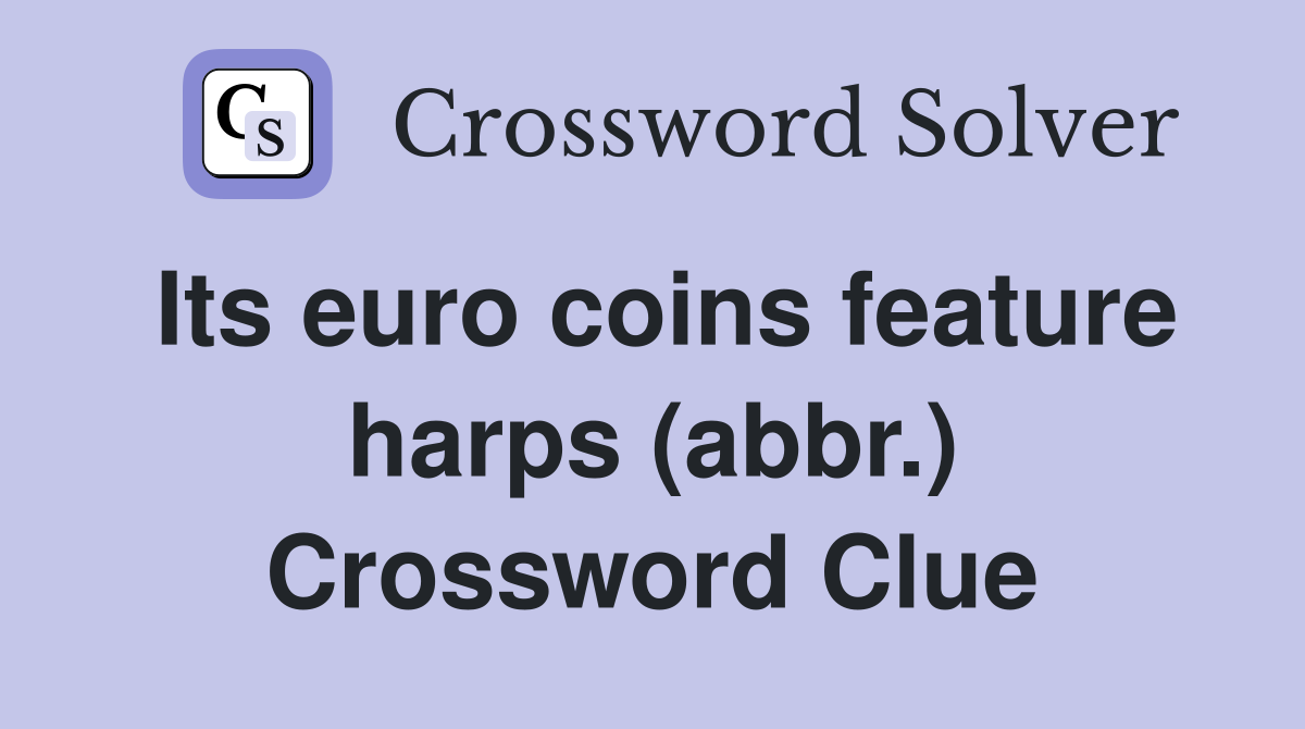 Its euro coins feature harps (abbr.) Crossword Clue