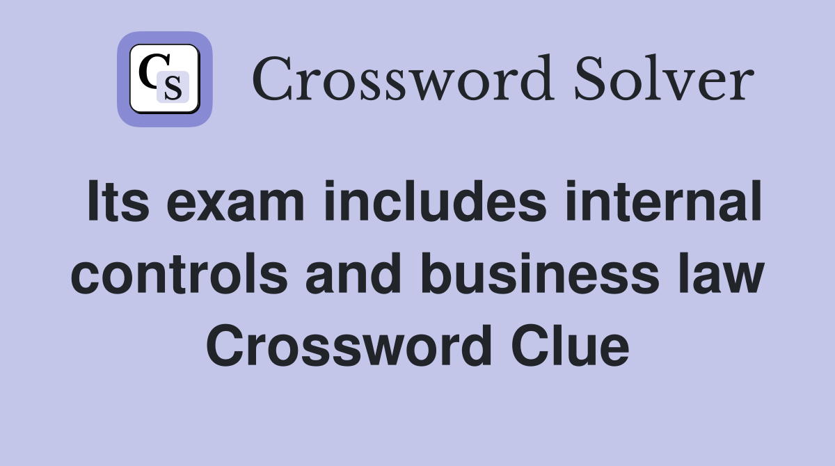 Its exam includes internal controls and business law Crossword Clue