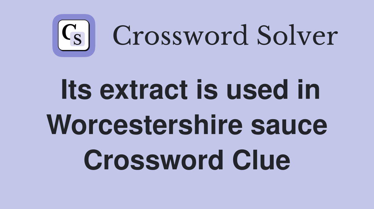 Its extract is used in Worcestershire sauce Crossword Clue