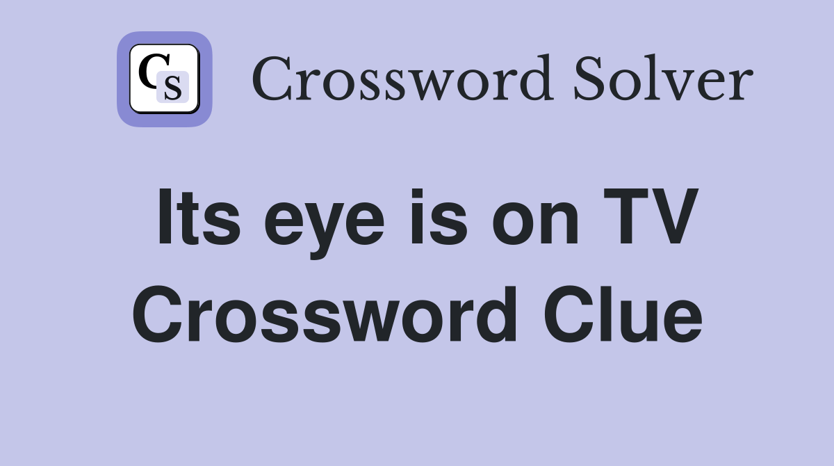 Its eye is on TV Crossword Clue