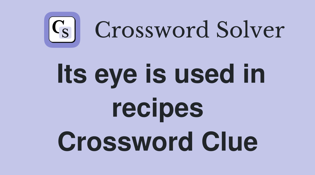 Its eye is used in recipes Crossword Clue