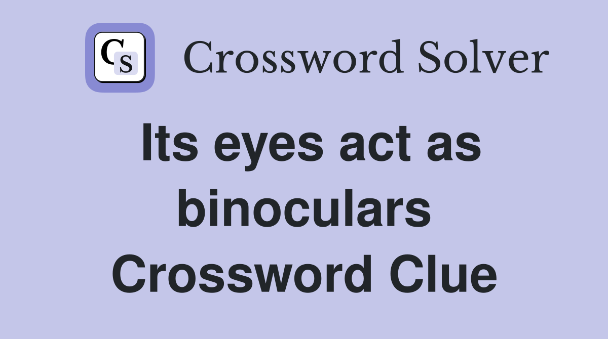Its eyes act as binoculars Crossword Clue