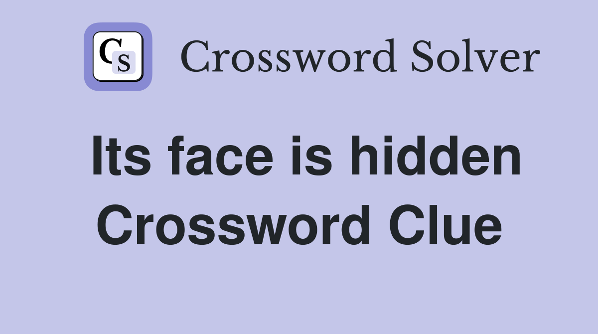 Its face is hidden Crossword Clue