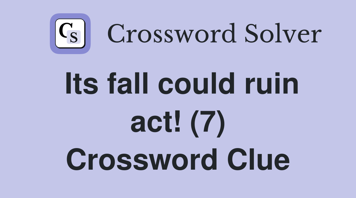 Its fall could ruin act! (7) Crossword Clue
