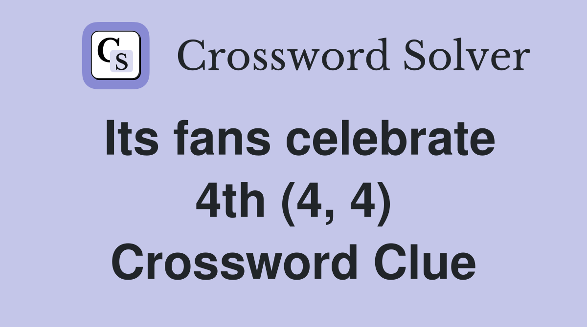 Its fans celebrate 4th (4, 4) Crossword Clue
