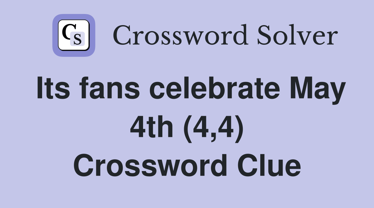 Its fans celebrate May 4th (4,4) Crossword Clue