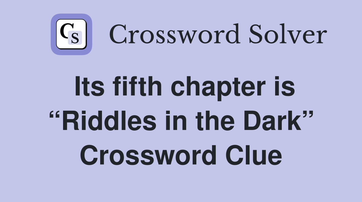 Its fifth chapter is “Riddles in the Dark” Crossword Clue