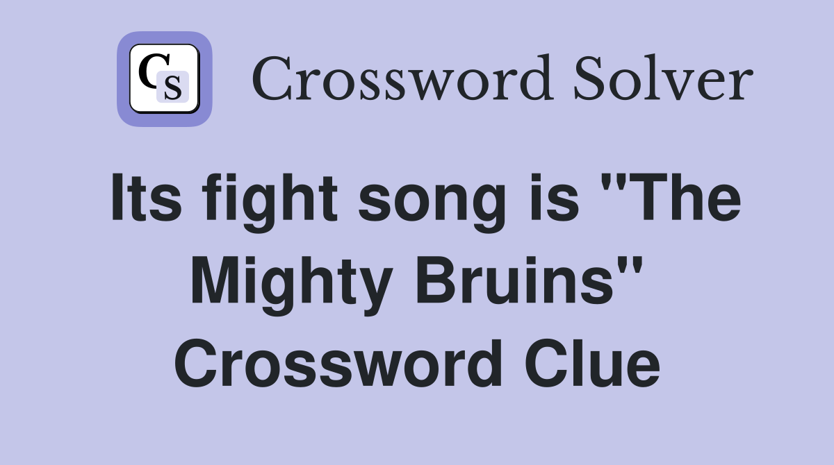 Its fight song is "The Mighty Bruins" Crossword Clue