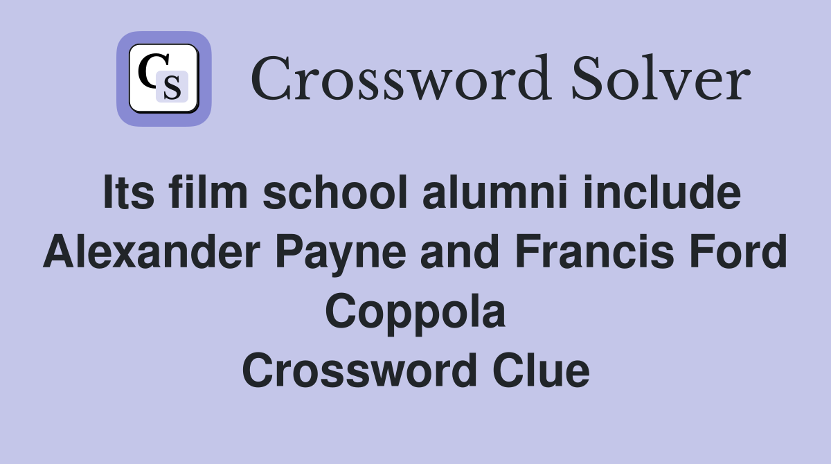 Its film school alumni include Alexander Payne and Francis Ford Coppola Crossword Clue