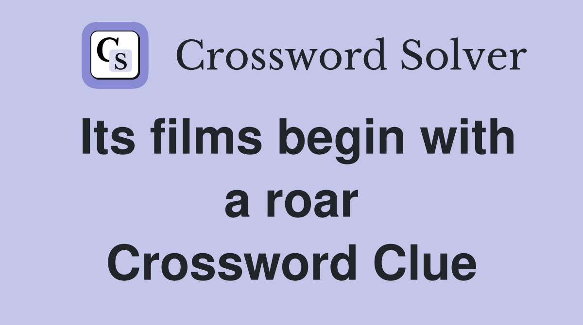 Its films begin with a roar Crossword Clue