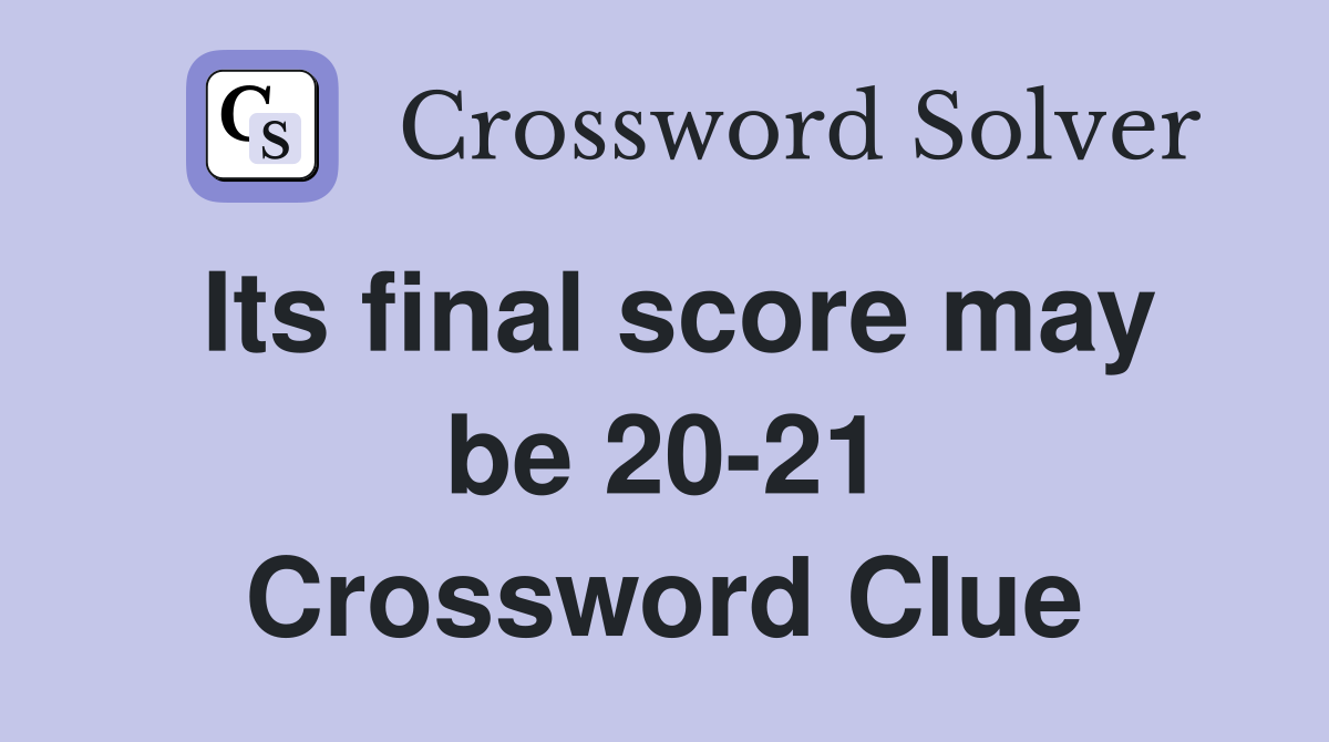 Its final score may be 20-21 Crossword Clue