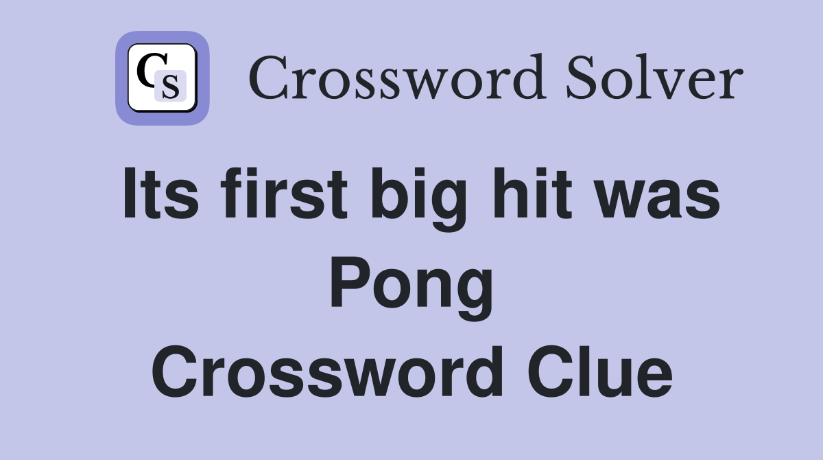Its first big hit was Pong Crossword Clue