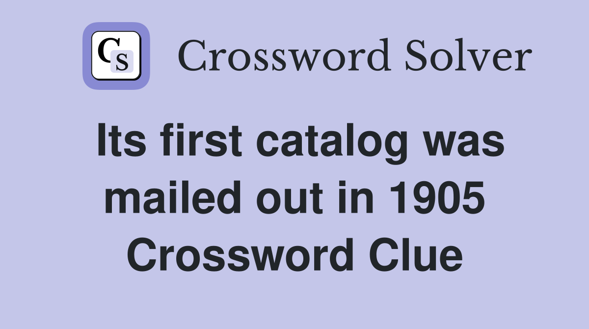 Its first catalog was mailed out in 1905 Crossword Clue