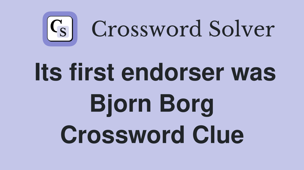 Its first endorser was Bjorn Borg Crossword Clue