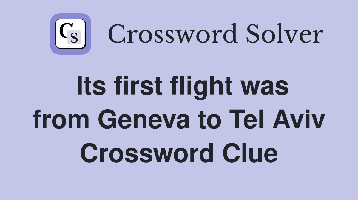 Its first flight was from Geneva to Tel Aviv Crossword Clue