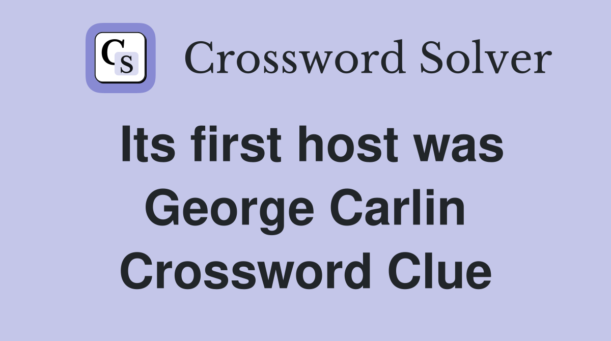 Its first host was George Carlin Crossword Clue