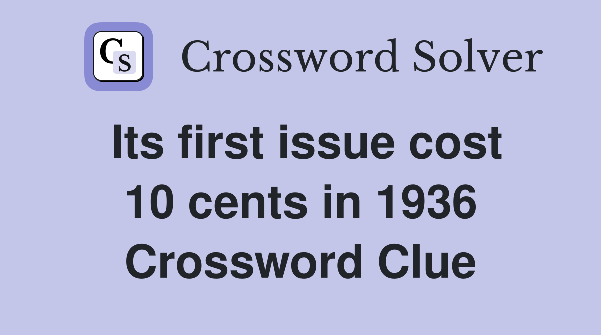 Its first issue cost 10 cents in 1936 Crossword Clue