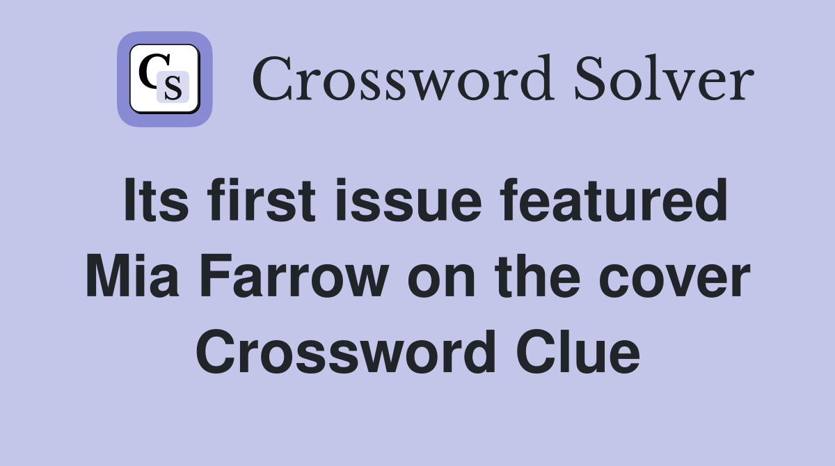 Its first issue featured Mia Farrow on the cover Crossword Clue