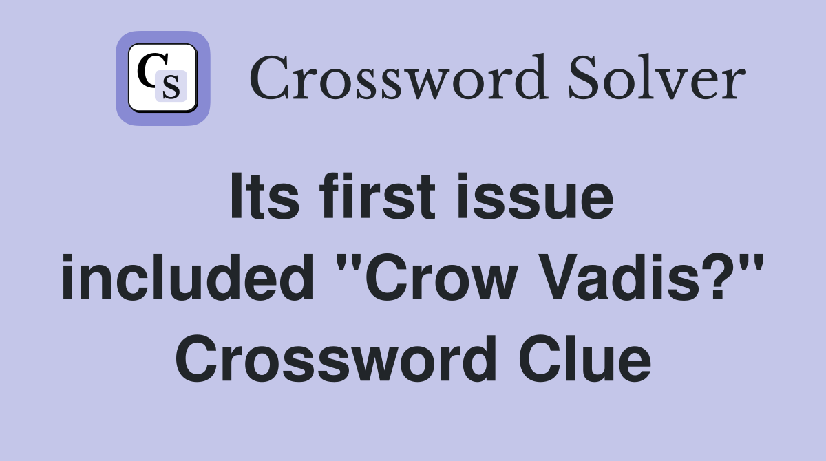 Its first issue included "Crow Vadis?" Crossword Clue