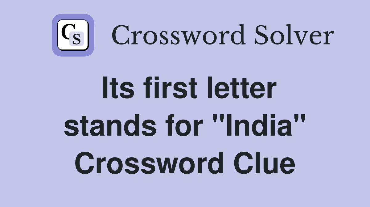 Its first letter stands for "India" Crossword Clue