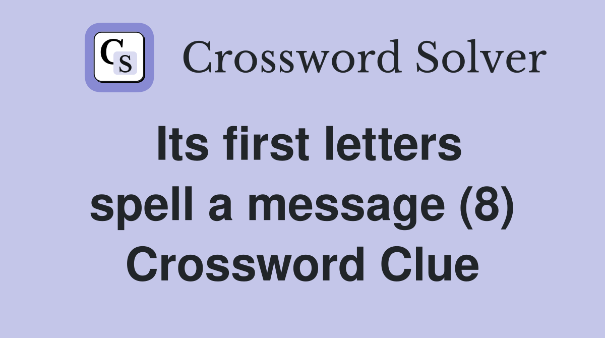 Its first letters spell a message (8) Crossword Clue