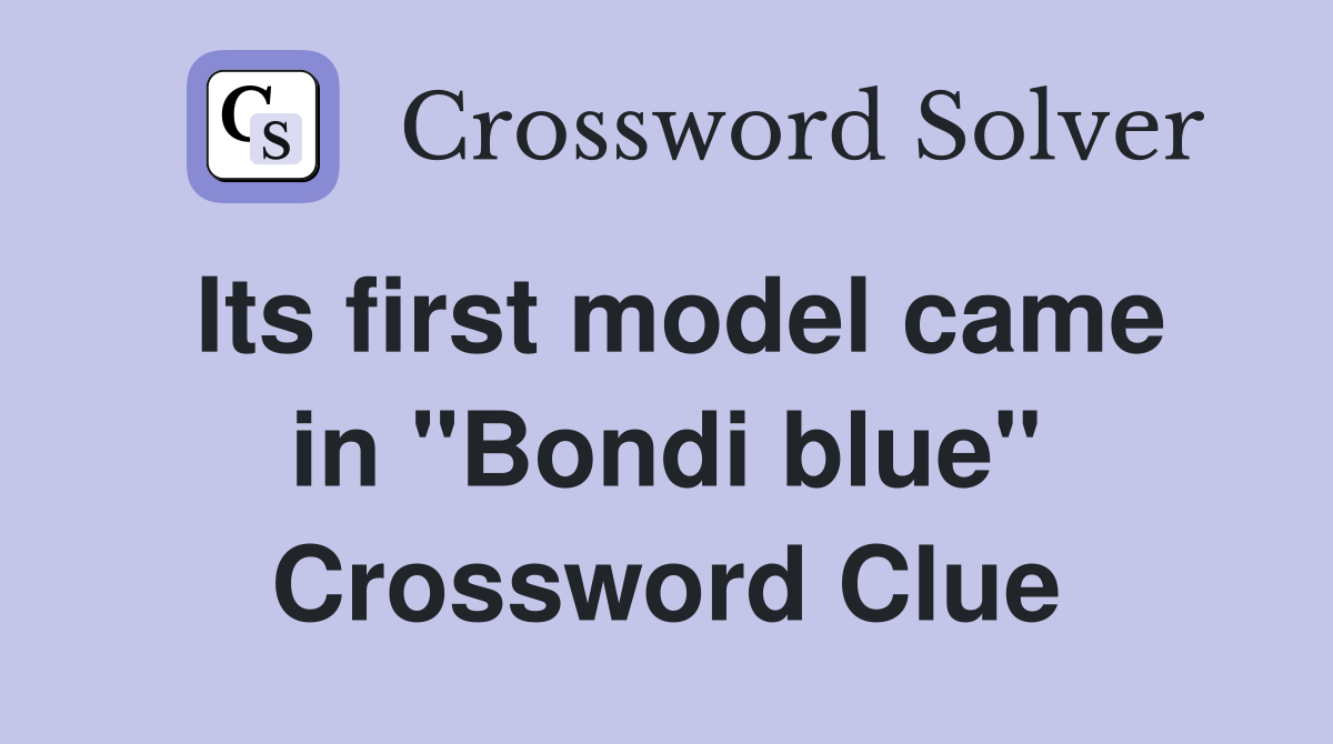 Its first model came in "Bondi blue" Crossword Clue