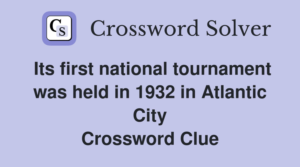 Its first national tournament was held in 1932 in Atlantic City Crossword Clue