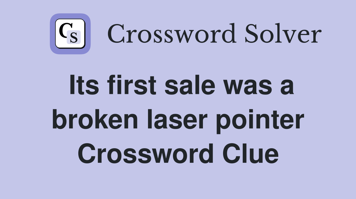 Its first sale was a broken laser pointer Crossword Clue