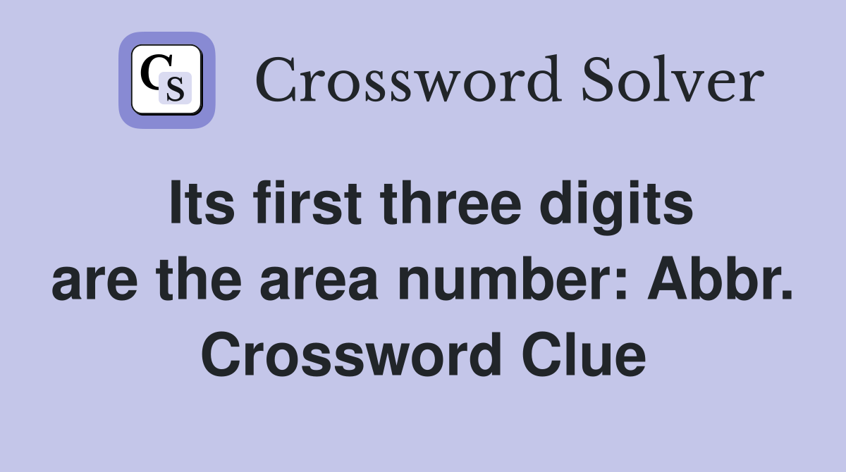 Its first three digits are the area number: Abbr. Crossword Clue
