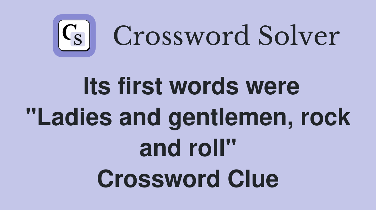 Its first words were "Ladies and gentlemen, rock and roll" Crossword Clue