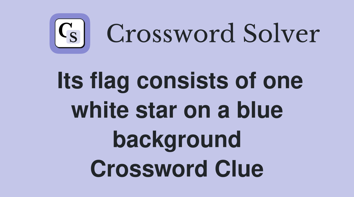 Its flag consists of one white star on a blue background Crossword Clue